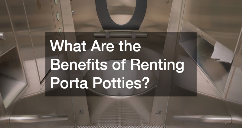 What Are the Benefits of Renting Porta Potties?